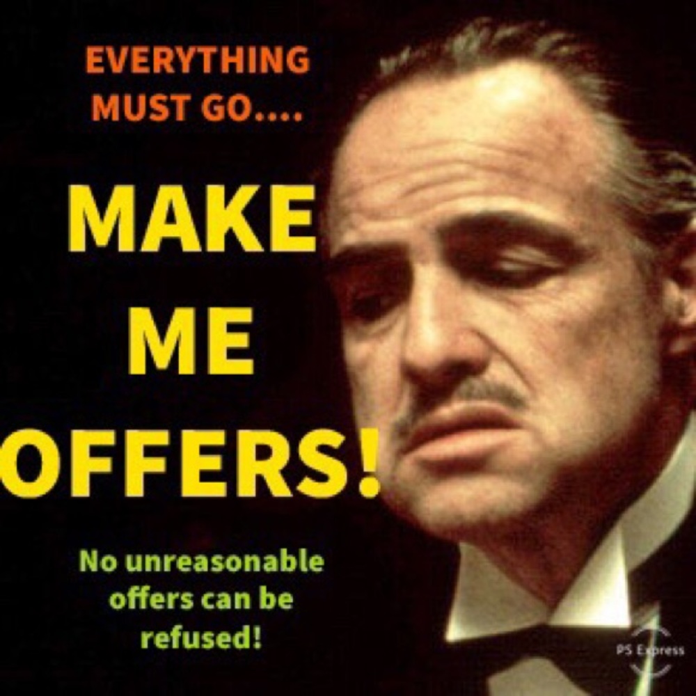 EVERYTHING MUST GO! MAKE ME OFFERS!